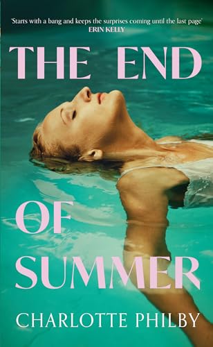 The End of Summer: The page-turning new suspense novel from a writer ‘at the very top of her game’ - Lucy Clarke