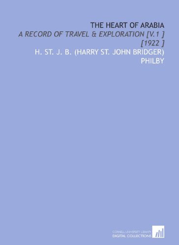 The Heart of Arabia: A Record of Travel & Exploration [V.1 ] [1922 ] von Cornell University Library
