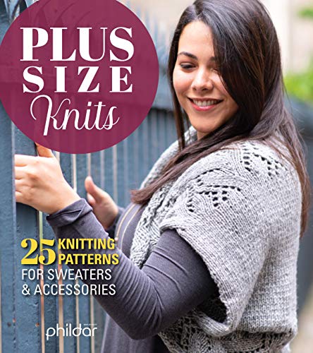 Plus Size Knits: 25 Knitting Patterns for Sweaters & Accessories