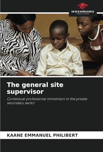 The general site supervisor: Contextual professional immersion in the private secondary sector von Our Knowledge Publishing