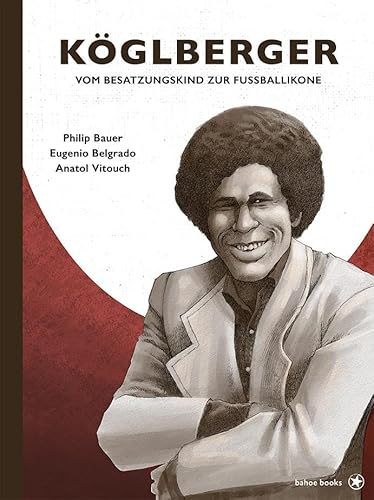 Köglberger: Vom Besatzungskind zur Fußballikone Köglberger: Vom Besatzungskind zur Fußballikone von bahoe books
