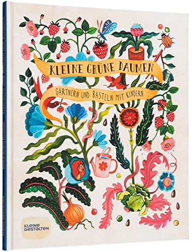 Kleine grüne Daumen: Gärtnern und Basteln mit Kindern von Gestalten
