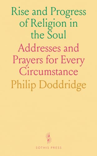 Rise and Progress of Religion in the Soul: Addresses and Prayers for Every Circumstance Rise and Progress of Religion in the Soul: Addresses and Prayers for Every Circumstance von Sothis Press