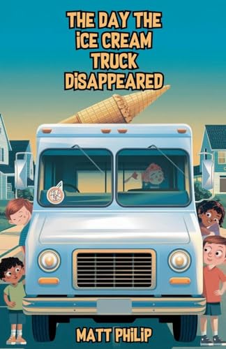 The Day the Ice Cream Truck Disappeared von Bright Minds Books