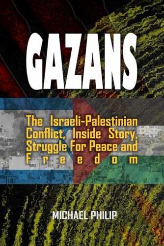 GAZANS:: The Israeli-Palestinian Conflict, Inside Story, Struggle for Peace and Freedom von Independently published