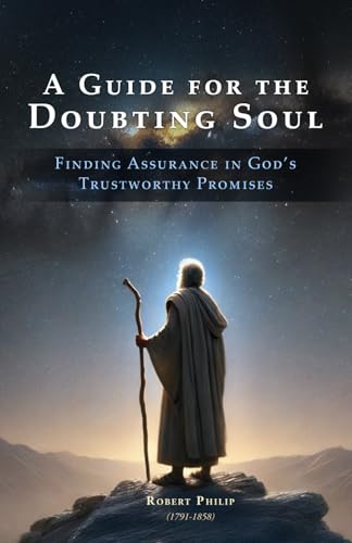 A Guide for the Doubting Soul: Finding Assurance in God’s Trustworthy Promises von Independently published