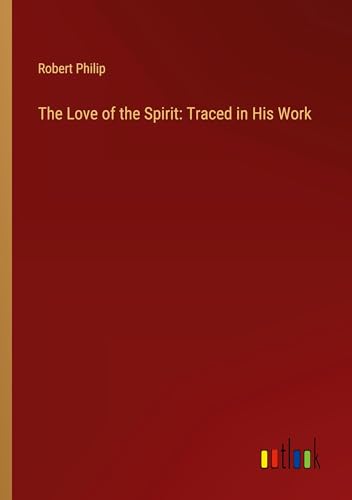 The Love of the Spirit: Traced in His Work von Outlook Verlag
