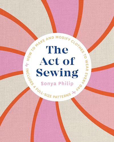 The Act of Sewing: How to Make and Modify Clothes to Wear Every Day von Roost Books