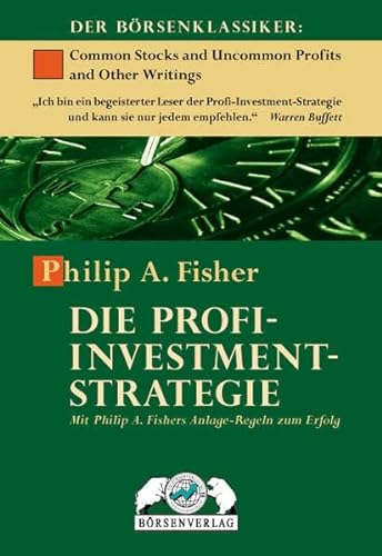 Die Profi-Investment-Strategie: Mit Philip A. Fisher Anlage-Regeln zum Erfolg: Mit Philip A. Fishers Anlage-Regeln zum Erfolg
