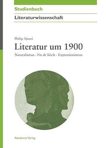 Literatur um 1900: Naturalismus - Fin de Siècle - Expressionismus (Akademie Studienbücher - Literaturwissenschaft) von de Gruyter