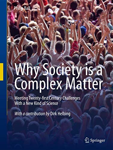 Why Society is a Complex Matter: Meeting Twenty-first Century Challenges with a New Kind of Science Why Society is a Complex Matter: Meeting Twenty-first Century Challenges with a New Kind of Science von Springer