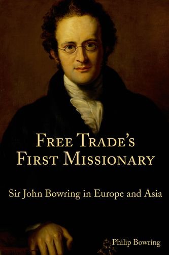 Free Trade's First Missionary: Sir John Bowring in Europe and Asia Free Trade's First Missionary: Sir John Bowring in Europe and Asia von HONG KONG UNIV PR