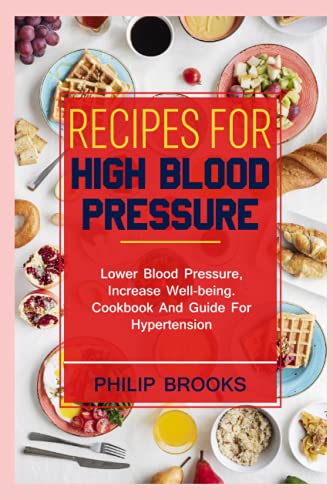 Recipes for high blood pressure: lower blood pressure, increase well-being. Cookbook and guide for hypertension