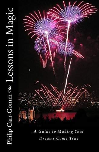 Lessons in Magic: A Guide to Making Your Dreams Come True Lessons in Magic: A Guide to Making Your Dreams Come True