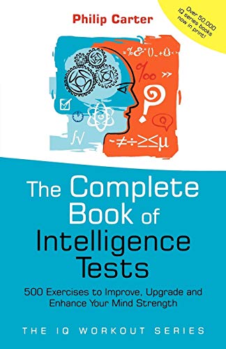 Complete Book of Intelligence Tests: 500 Exercises To Improve, Upgrade And Enhance Your Mind Strength (The IQ Workout Series) von John Wiley & Sons