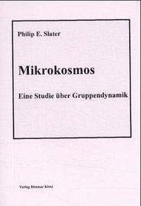 Mikrokosmos. Eine Studie über Gruppendynamik / Mikrokosmos. Eine Studie über Gruppendynamik