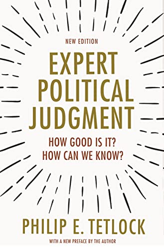 Expert Political Judgment: How Good Is It? How Can We Know? von Princeton University Press