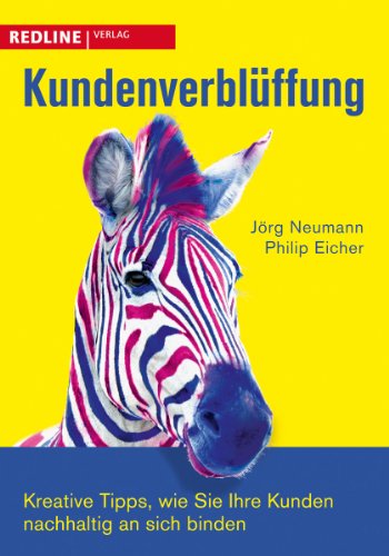 Kundenverblüffung: Kreative Tipps, wie Sie Ihre Kunden nachhaltig an sich binden von Redline Verlag