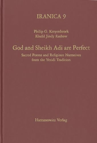 God and Sheikh Adi are Perfect: Sacred Poems and Religious Narratives from the Yezidi Tradition (Iranica, Band 9)