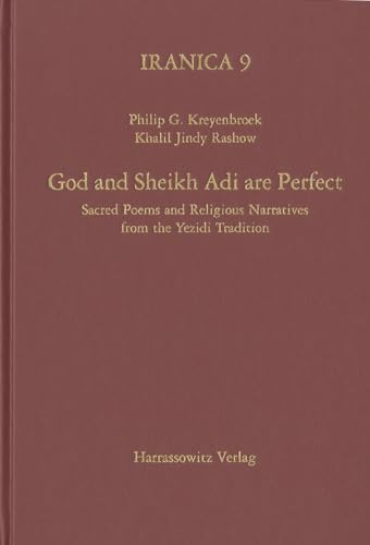 God and Sheikh Adi are Perfect: Sacred Poems and Religious Narratives from the Yezidi Tradition (Iranica, Band 9)