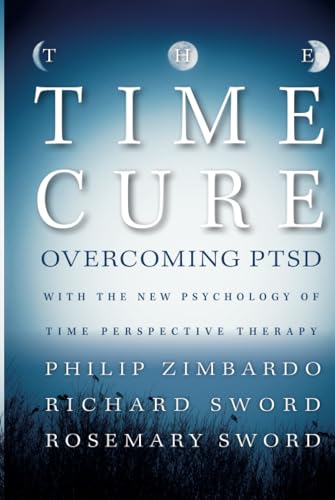 The Time Cure: Overcoming PTSD with the New Psychology of Time Perspective Therapy von Jossey-Bass