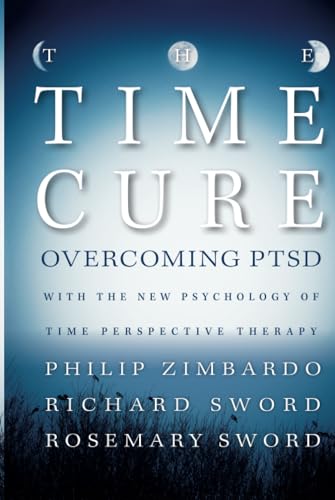 The Time Cure: Overcoming PTSD with the New Psychology of Time Perspective Therapy The Time Cure: Overcoming PTSD with the New Psychology of Time Perspective Therapy