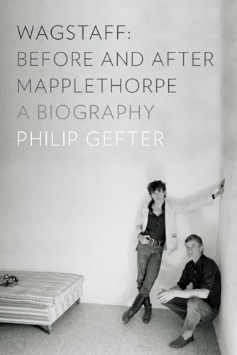 Wagstaff: Before and After Mapplethorpe: A Biography