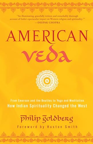 American Veda: From Emerson and the Beatles to Yoga and Meditation How Indian Spirituality Changed the West American Veda: From Emerson and the Beatles to Yoga and Meditation How Indian Spirituality Changed the West