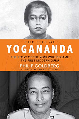The Life of Yogananda: The Story of the Yogi Who Became the First Modern Guru