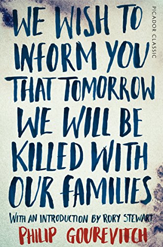 We Wish to Inform You That Tomorrow We Will Be Killed With Our Families (Picador Classic)