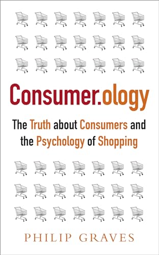 Consumerology: The Truth about Consumers and the Psychology of Shopping