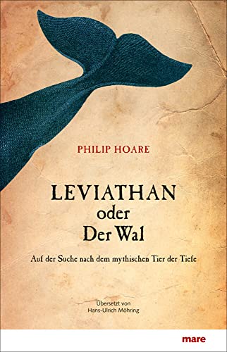 Leviathan oder Der Wal. Auf der Suche nach dem mythischen Tier der Tiefe von mareverlag GmbH