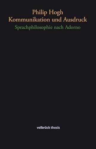 Kommunikation und Ausdruck: Sprachphilosophie nach Adorno von Velbrück Wissenschaft