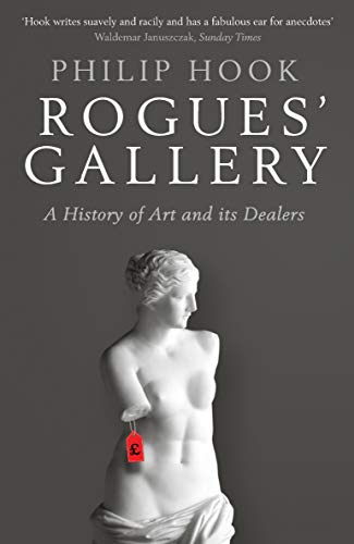 Rogues' Gallery: A History of Art and its Dealers von Profile Books