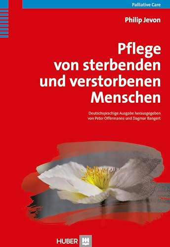 Pflege von sterbenden und verstorbenen Menschen: Praxishandbuch für Pflegende Pflege von sterbenden und verstorbenen Menschen: Praxishandbuch für Pflegende