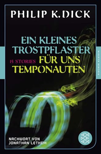 Ein kleines Trostpflaster für uns Temponauten: 15 Stories Nachwort von Jonathan Lethem von FISCHER Taschenbuch