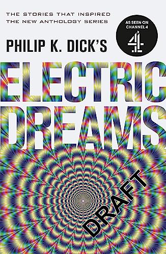 Philip K. Dick's Electric Dreams: The stories which inspired the hit Channel 4 series Philip K. Dick's Electric Dreams: The stories which inspired the hit Channel 4 series