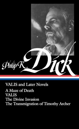 Valis and Later Novels: A Maze of Death Valis the Divine Invasion the Transmigration of Timothy Archer (Library of America)