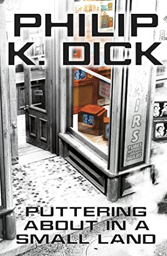 Puttering About in a Small Land: Philip K. Dick Puttering About in a Small Land: Philip K. Dick