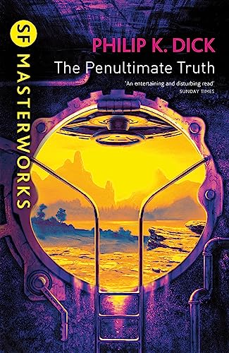 The Penultimate Truth: Philip K. Dick (S.F. MASTERWORKS) von Gateway