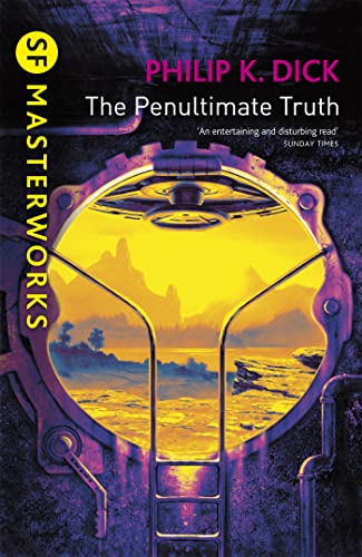 The Penultimate Truth: Philip K. Dick (S.F. MASTERWORKS)