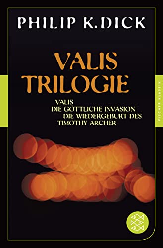 Valis-Trilogie. Valis, Die göttliche Invasion und Die Wiedergeburt des Timothy Archer: Drei Romane