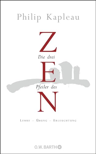 Die drei Pfeiler des Zen: Lehre - Übung - Erleuchtung von Barth O.W.