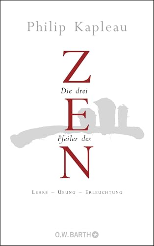 Die drei Pfeiler des Zen: Lehre - Übung - Erleuchtung von Barth O.W.