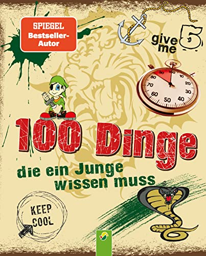 100 Dinge, die ein Junge wissen muss: Spannende Tipps, Tricks und Antworten auf Fragen für Jungen ab 8 Jahren. Kinderbuch für Jungs | Geschenkidee