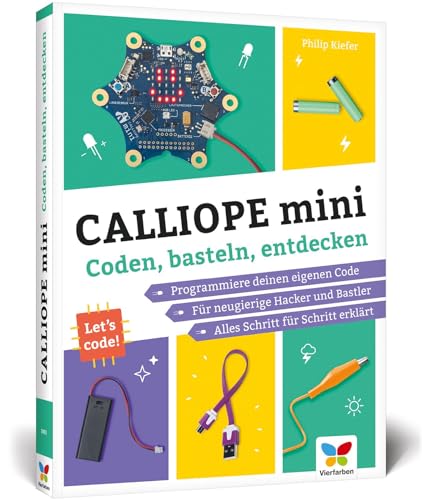 Calliope mini: Coden, basteln, entdecken. Programmieren lernen mit dem Calliope-mini-Board. Mit vielen Maker-Projekten für Kinder!