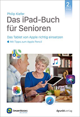Das iPad-Buch für Senioren: Das Tablet von Apple richtig einsetzen - mit Tipps zum Apple Pencil (Edition SmartBooks)