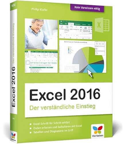 Excel 2016: Der verständliche Einstieg. Das Praxis-Handbuch zu Excel 2016 in Farbe. Alles Schritt für Schritt erklärt. Für alle Einsteiger. von Vierfarben