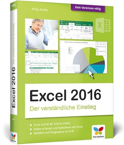 Excel 2016: Der verständliche Einstieg. Das Praxis-Handbuch zu Excel 2016 in Farbe. Alles Schritt für Schritt erklärt. Für alle Einsteiger. Excel 2016: Der verständliche Einstieg. Das Praxis-Handbuch zu Excel 2016 in Farbe. Alles Schritt für Schritt erklärt. Für alle Einsteiger.
