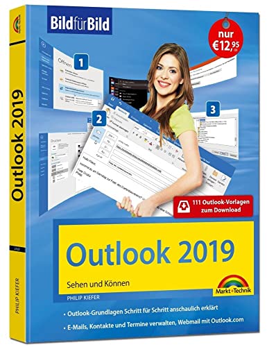 Outlook 2019 Bild für Bild erklärt. Komplett in Farbe. Outlook Grundlagen Schritt für Schritt anschaulich erklärt: Sehen und Können. 111 Outlook-Vorlagen zum Download